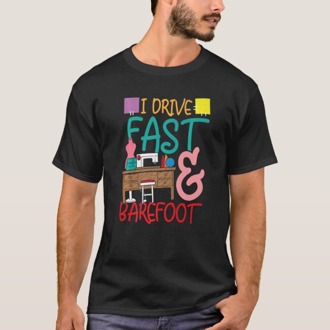 I Drive Fast And Barefoot for a Tailors Sewers Wom T-Shirt (Front)