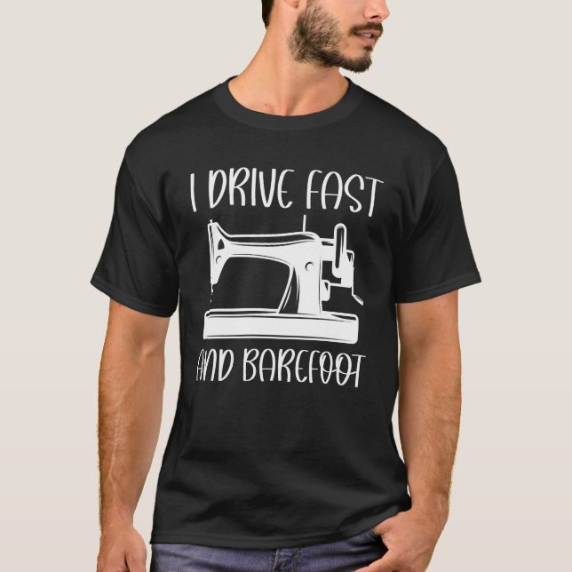 I Drive Fast And Barefoot funny T-Shirt (Front)