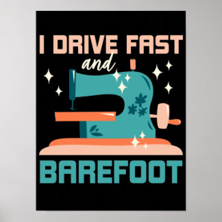 I drive fast and barefoot, gift sewing poster