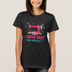 I Drive Fast And Barefoot Sewing Machine Women T-Shirt