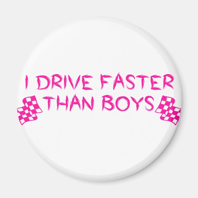 I Drive Faster Than Boys Magnet (Front)