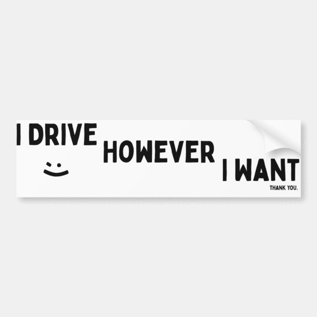 I Drive However I Want Sassy Saying Statement Bumper Sticker (Front)