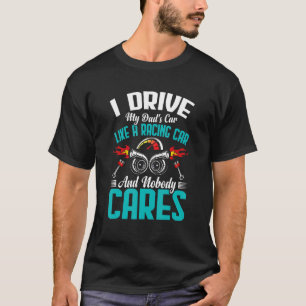 I Drive It Like Racing Car Fun Driver Driving Gra T-Shirt