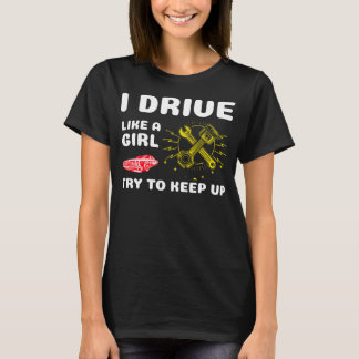 I drive like a girl try to keep up T-Shirt