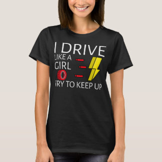 I drive like a girl try to keep up T-Shirt