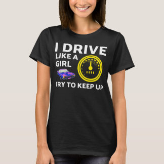 I drive like a girl try to keep up T-Shirt