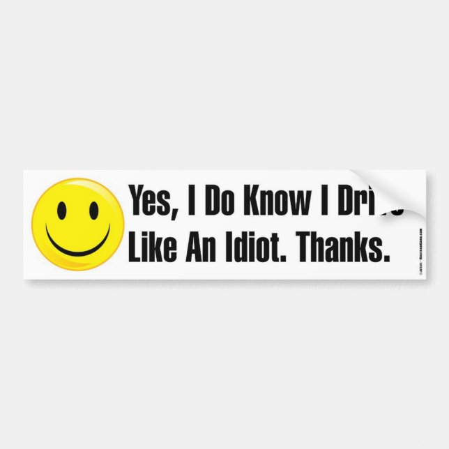 I Drive Like An Idiot Bumpersticker Bumper Sticker (Front)