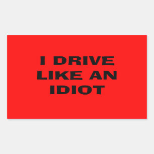 I drive like an idiot sticker