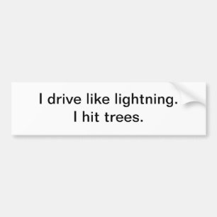 I drive like lightning - bumper sticker