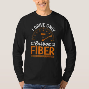 I Drive Only Carbon Fibre Racing Car Driving Drive T-Shirt
