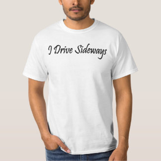 I Drive Sideways T-Shirt