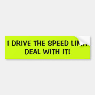 I DRIVE THE SPEED LIMIT BUMPER STICKER