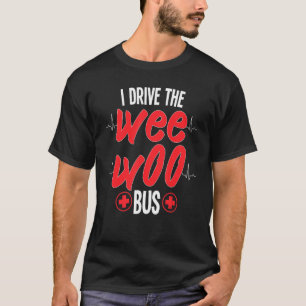 I Drive The Wee Bus Woo Ambulance Medical Technici T-Shirt