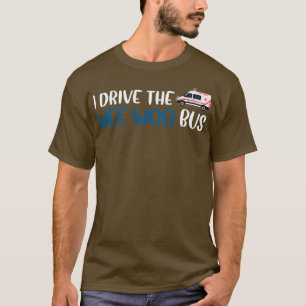 I Drive The Wee Woo Bus 13 T-Shirt