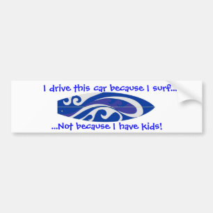 I Drive This Car ecause I Surf... Bumper Sticker