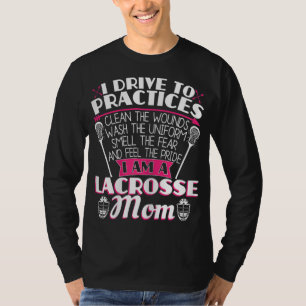 I Drive To Practices Clean The Wounds - Funny Lacr T-Shirt