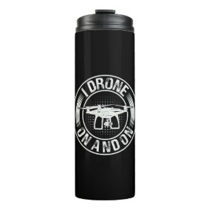 I Drone On and On  Thermal Tumbler