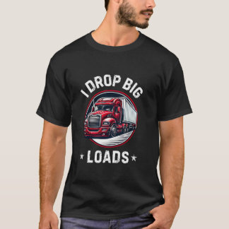 I Drop Big Loads Semi Trailer Retro Funny Trucker T-Shirt