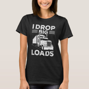 I Drop Big Loads  Truck Driver Men 1 T-Shirt