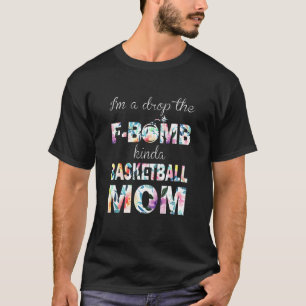I Drop The F Bomb Kinda Basketball Mum T-Shirt