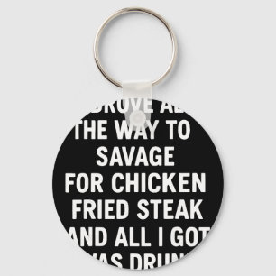 I Drove All The Way To Savage For Chicken Fried St Key Ring