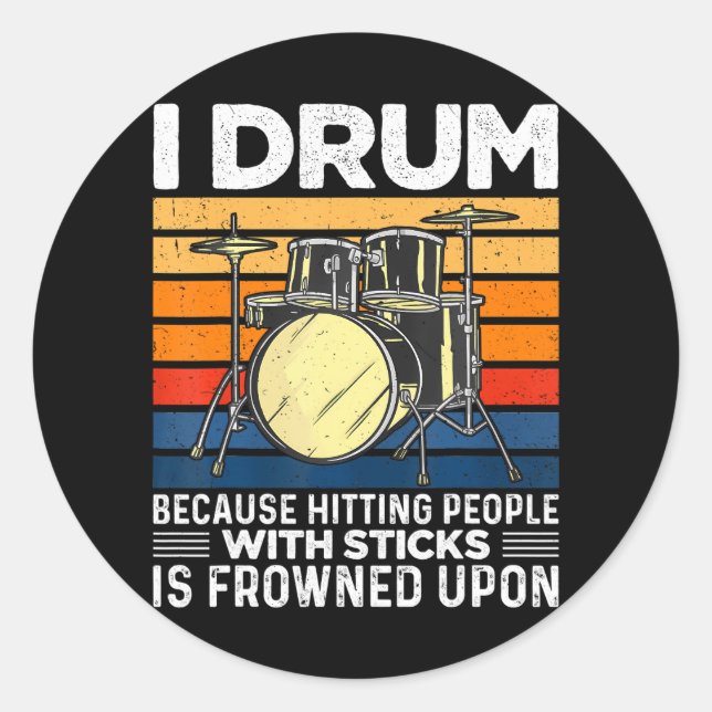 I Drum Because Hitting People With Sticks Is Classic Round Sticker (Front)