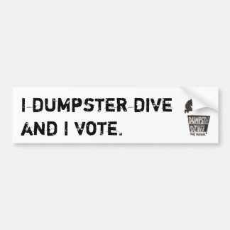 I dumpster dive and I vote bumpersticker Bumper Sticker