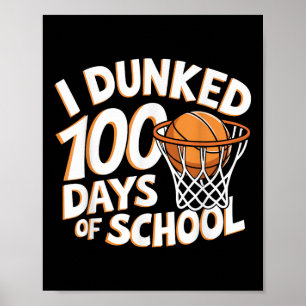 I Dunked 100 Days Of School Basketball _ 100th Day Poster