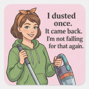 I Dusted Once It Came Back Funny Cleaning Quote Square Sticker