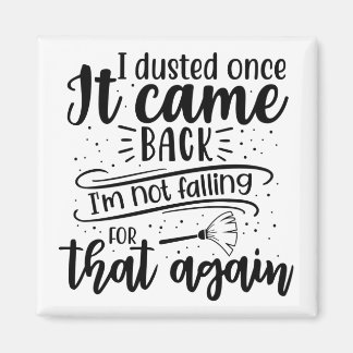 I dusted once it came back I'm not falling for tha Magnet