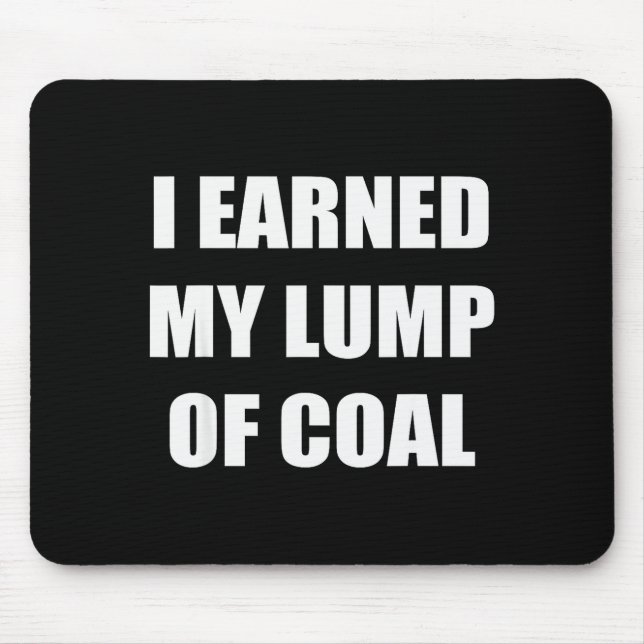 I Earned My Lump Of Coal - Funny Naughty List  Mouse Mat (Front)