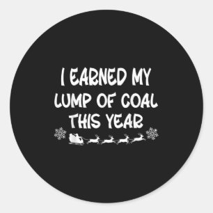 I Earned My Lump Of Coal This Year Funny Christmas Classic Round Sticker