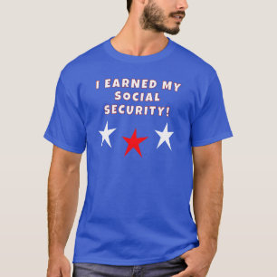 I Earned My Social Security T-Shirt
