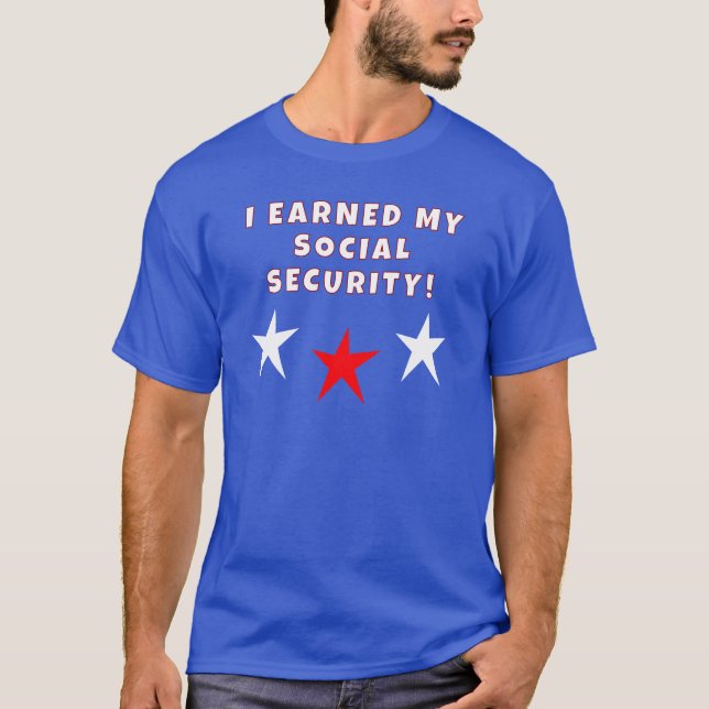 I Earned My Social Security T-Shirt (Front)