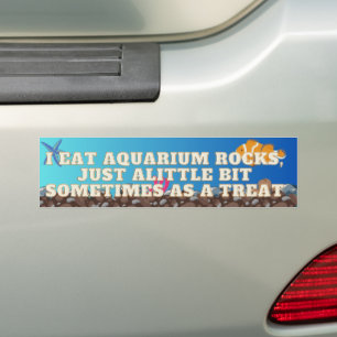 I Eat Aquarium Rocks, bumper sticker