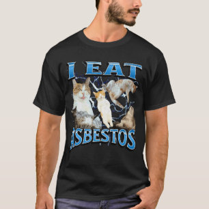I Eat Asbestos Funny Offensive Cat Meme Bootleg Gr T-Shirt
