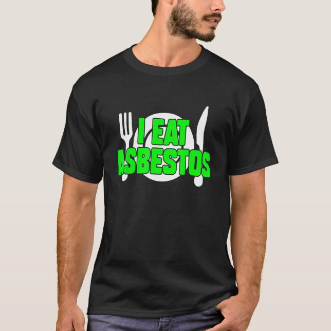 I Eat Asbestos Sarcastic Weird Meme Oddly Specific T-Shirt (Front)