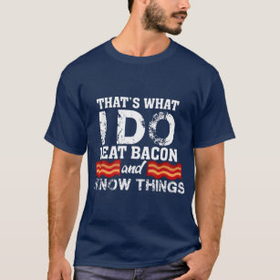 I Eat Bacon  Funny Bacon Lover Gift Foodie Meat T-Shirt