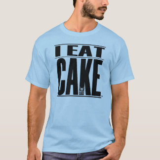 I EAT CAKE T-Shirt