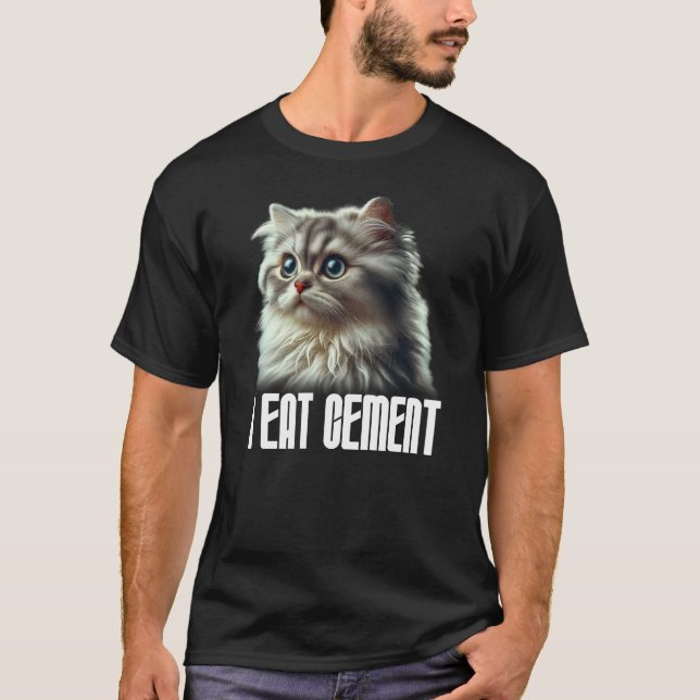 I Eat Cement Cat Meme Funny I Eat Cement T-Shirt (Front)