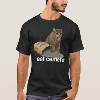 I Eat Cement Cat Meme Funny I Eat Cement T-Shirt