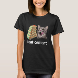I Eat Cement Cursed Cat Funny Oddly Specific Joke T-Shirt