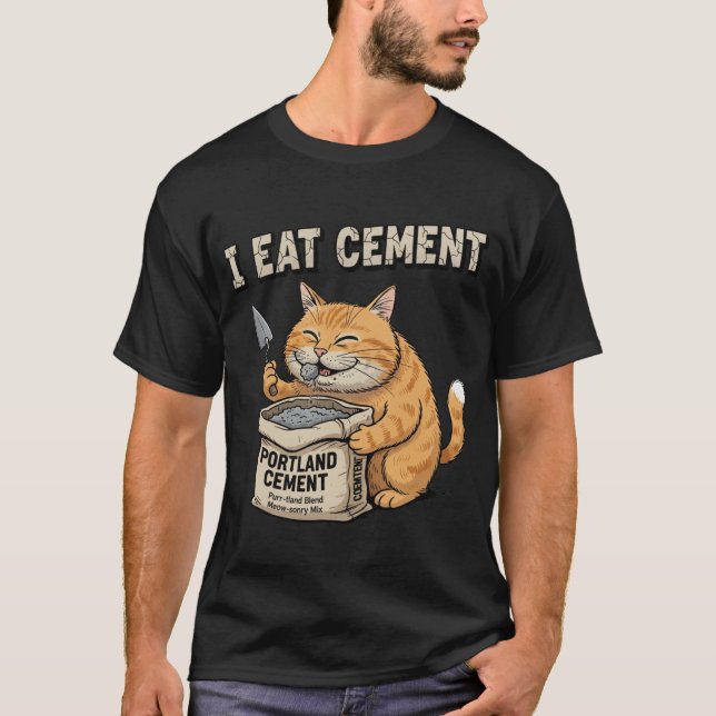 I Eat Cement Funny Cat Construction Funny Cat Meme T-Shirt (Front)
