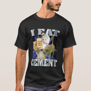 I Eat Cement Funny Cat Meme Cringe Unhinged Meme C T-Shirt
