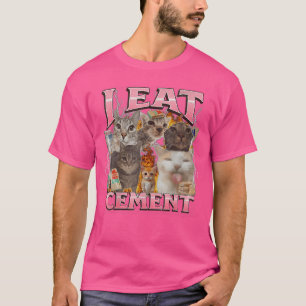 I Eat Cement Funny Cat Meme Internet Memes Funny M T-Shirt