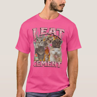 I Eat Cement Funny Cat Meme Internet Memes Funny M T-Shirt