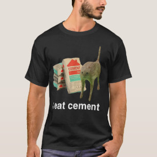 I Eat Cement Funny Cat Offensive Inappropriate Adu T-Shirt