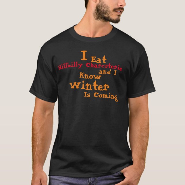 I Eat Charcuterie and I know Winter is Coming T-Shirt (Front)