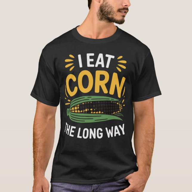 I eat corn the long way - creative T-Shirt (Front)