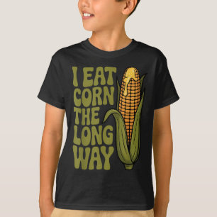 I Eat Corn The Long Way Funny Adult Joke Men Women T-Shirt